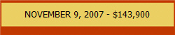 NOVEMBER 9, 2007 - $143,900