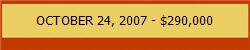 OCTOBER 24, 2007 - $290,000