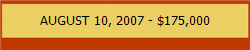 AUGUST 10, 2007 - $175,000