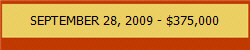 SEPTEMBER 28, 2009 - $375,000