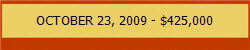 OCTOBER 23, 2009 - $425,000