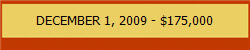 DECEMBER 1, 2009 - $175,000