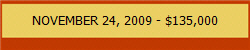 NOVEMBER 24, 2009 - $135,000