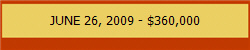 JUNE 26, 2009 - $360,000