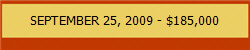 SEPTEMBER 25, 2009 - $185,000