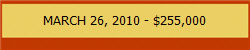 MARCH 26, 2010 - $255,000
