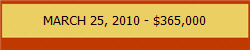 MARCH 25, 2010 - $365,000