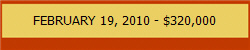 FEBRUARY 19, 2010 - $320,000