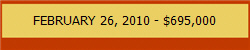 FEBRUARY 26, 2010 - $695,000