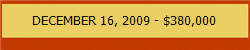 DECEMBER 16, 2009 - $380,000