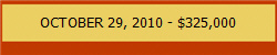 OCTOBER 29, 2010 - $325,000