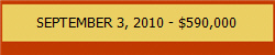 SEPTEMBER 3, 2010 - $590,000