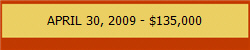 APRIL 30, 2009 - $135,000