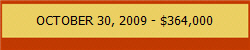 OCTOBER 30, 2009 - $364,000