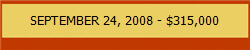 SEPTEMBER 24, 2008 - $315,000