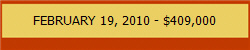 FEBRUARY 19, 2010 - $409,000