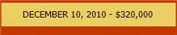 DECEMBER 10, 2010 - $320,000