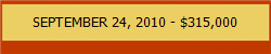 SEPTEMBER 24, 2010 - $315,000