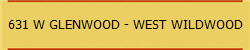 631 W GLENWOOD - WEST WILDWOOD