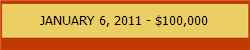 JANUARY 6, 2011 - $100,000