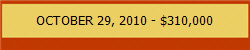 OCTOBER 29, 2010 - $310,000