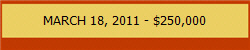 MARCH 18, 2011 - $250,000