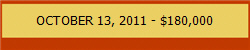 OCTOBER 13, 2011 - $180,000