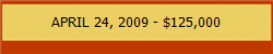 APRIL 24, 2009 - $125,000