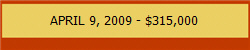 APRIL 9, 2009 - $315,000