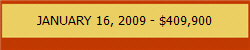 JANUARY 16, 2009 - $409,900