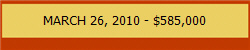 MARCH 26, 2010 - $585,000