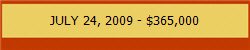 JULY 24, 2009 - $365,000