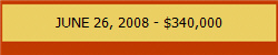JUNE 26, 2008 - $340,000
