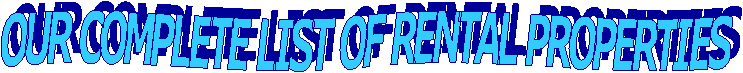 OUR COMPLETE LIST OF RENTAL PROPERTIES